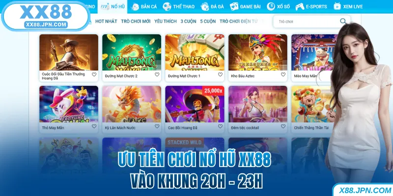 Ưu tiên chơi nổ hũ XX88 vào khung 20h - 23h