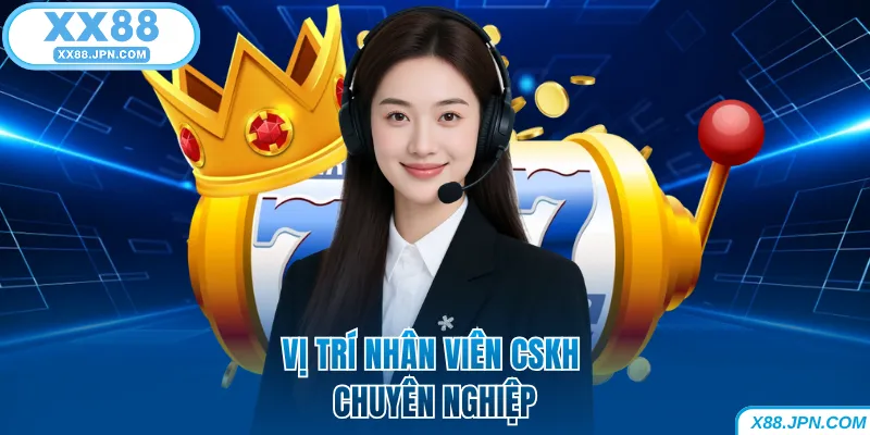 Vị trí nhân viên CSKH XX88 chuyên nghiệp